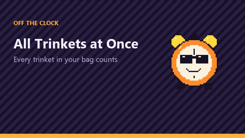 Off the Clock card for All Trinkets at Once